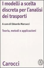 I modelli a scelta discreta per l'analisi dei trasporti. Teoria, metodi e applicazioni