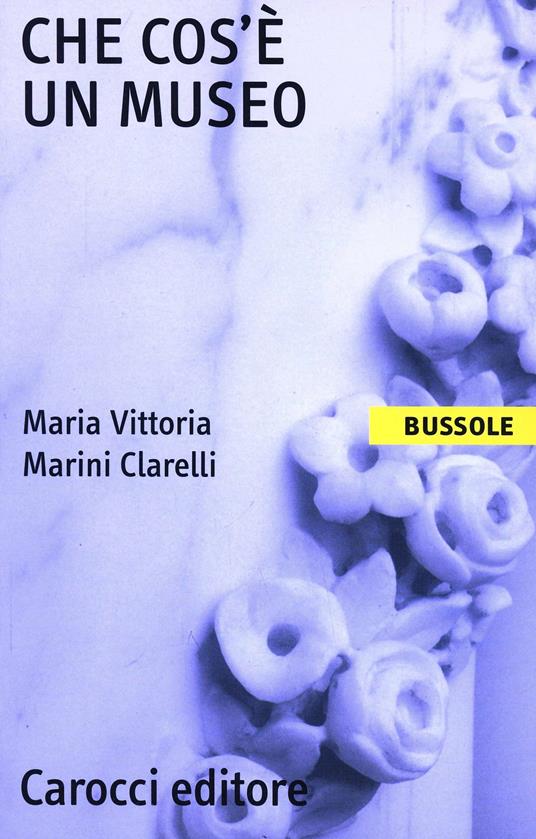 Che cos'è un museo - Maria Vittoria Marini Clarelli - copertina
