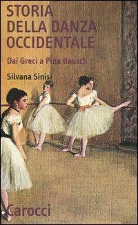 Storia della danza occidentale. Dai greci a Pina Bausch - Silvana Sinisi - copertina