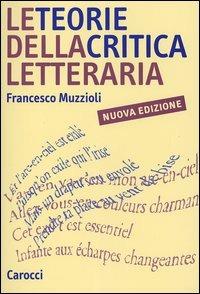 Le teorie della critica letteraria - Francesco Muzzioli - copertina