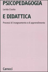 Psicopedagogia e didattica. Processi di insegnamento e di apprendimento - Lerida Cisotto - copertina