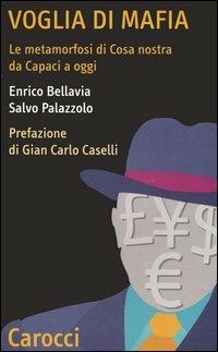 Voglia di mafia. La metamorfosi di Cosa nostra da Capaci ad oggi -  Enrico Bellavia, Salvo Palazzolo - copertina