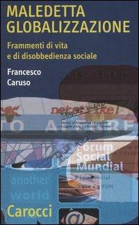 Maledetta globalizzazione. Frammenti di vita e di disobbedienza sociale -  Francesco Caruso - copertina