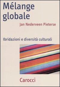 Mélange globale. Ibridazioni e diversità culturali -  Jan Nederveen Pieterse - copertina