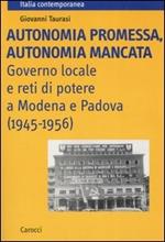 Autonomia promessa, autonomia mancata. Governo locale e reti di potere a Modena e Padova (1945-1956)