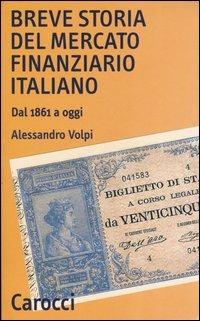 Breve storia del mercato finanziario italiano. Dal 1861 a oggi - Alessandro Volpi - copertina