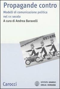 Propaganda contro. Modelli di comunicazione politica nel XX secolo - copertina