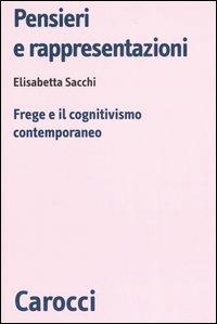 Pensieri e rappresentazioni. Frege e il cognitivismo contemporaneo - Elisabetta Sacchi - copertina