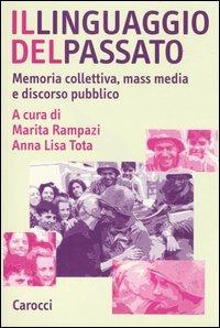 Il linguaggio del passato. Memoria collettiva, mass media e discorso pubblico - copertina