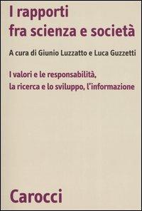 I rapporti fra scienza e società. I valori e le responsabilità, la ricerca e lo sviluppo, l'informazione - copertina