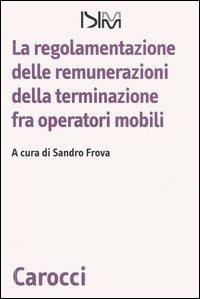 La regolamentazione delle remunerazioni della terminazione fra operatori mobili - copertina