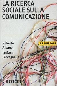 La ricerca sociale sulla comunicazione -  Roberto Albano, Luciano Paccagnella - copertina