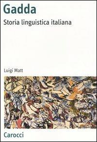Gadda. Storia linguistica italiana - Luigi Matt - copertina