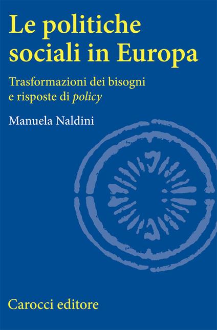 Le politiche sociali in Europa. Trasformazioni dei bisogni e risposte di policy - Manuela Naldini - copertina