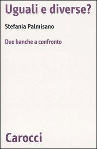 Uguali e diverse? Due banche a confronto -  Stefania Palmisano - copertina