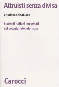 Altruisti senza divisa. Storie di italiani impegnati nel volontariato informale -  Cristiano Caltabiano - copertina
