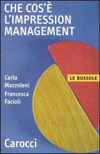 Che cos'è l'impression management -  Carla Mazzoleni, Francesca Facioli - copertina