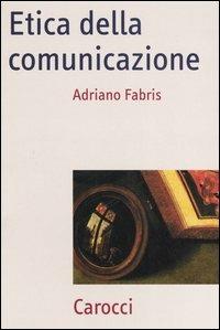 Etica della comunicazione - Adriano Fabris - copertina