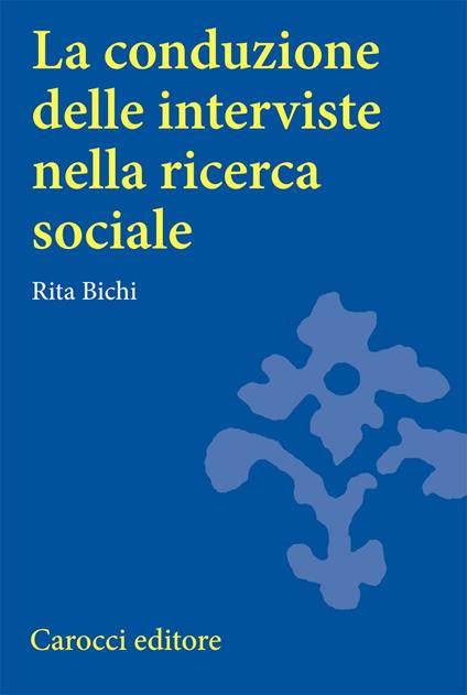 La conduzione delle interviste nella ricerca sociale - Rita Bichi - copertina