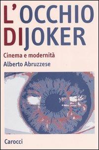 L' occhio di Joker. Cinema e modernità - Alberto Abruzzese - copertina