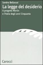 La legge del desiderio. Il progetto Merlin e l'Italia degli anni Cinquanta