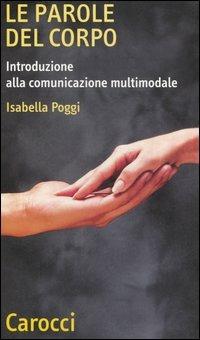 Le parole del corpo. Introduzione alla comunicazione multumodale - Isabella Poggi - copertina