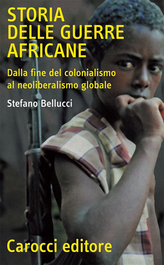 Storia delle guerre africane. Dalla fine del colonialismo al neoliberalismo globale - Stefano Bellucci - copertina