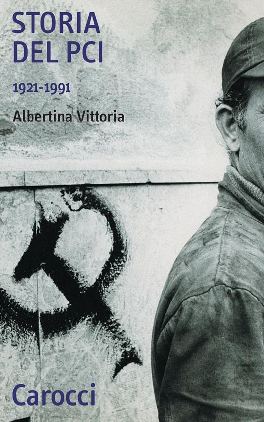 Storia del PCI 1921-1991 - Albertina Vittoria - copertina