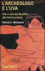 L'archeologo e l'uva. Vite e vino dal Neolitico alla Grecia arcaica