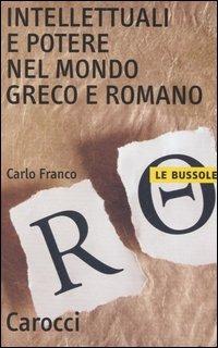 Intellettuali e potere nel mondo greco e romano - Carlo Franco - copertina