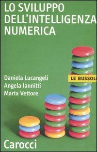 Lo sviluppo dell'intelligenza numerica - Daniela Lucangeli,Angela Iannitti,Marta Vettore - copertina