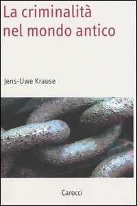 Libro La criminalità nel mondo antico  Jens-Uwe Krause