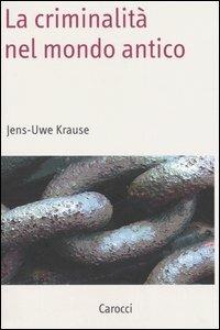 La criminalità nel mondo antico -  Jens-Uwe Krause - copertina