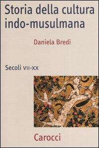 Storia della cultura indo-musulmana. Secoli VII-XX - Daniela Bredi - copertina