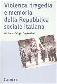 Violenza, tragedia e memoria della Repubblica sociale italiana. Atti del Convegno nazionale di studi (Fermo, 3-5 marzo 2005) - copertina