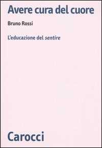 Libro Avere cura del cuore. L'educazione del sentire  Bruno Rossi