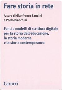 Fare storia in rete. Fonti e modelli di scrittura digitale per la storia dell'educazione, la storia moderna e la storia contemporanea - copertina