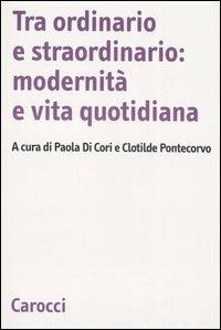 Tra ordinario e straordinario: modernità e vita quotidiana - copertina