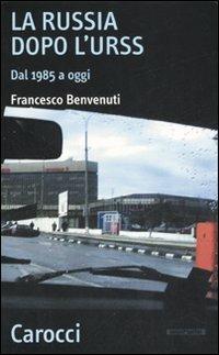 La Russia dopo l'Urss. Dal 1985 a oggi - Francesco Benvenuti - copertina