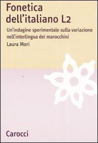 Fonetica dell'italiano L2. Un'indagine sperimentale sulla variazione nell'interlingua dei marocchini - Laura Mori - copertina