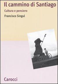 Il cammino di Santiago. Cultura e pensiero - Francisco Singul - copertina