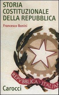 Storia costituzionale della Repubblica. Profilo e documenti (1948-1992) - Francesco Bonini - copertina