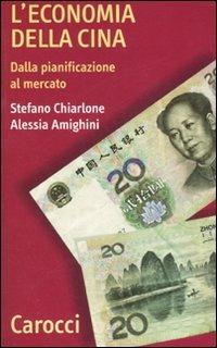 L' economia della Cina. Dalla pianificazione al mercato -  Stefano Chiarlone, Alessia Amighini - copertina