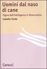 Uomini dal naso di cane. Figure dell'intelligenza in Roma antica