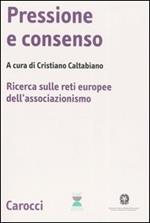 Pressione e consenso. Ricerca sulle reti europee dell'associazionismo. Con CD-ROM