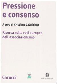 Pressione e consenso. Ricerca sulle reti europee dell'associazionismo. Con CD-ROM - copertina