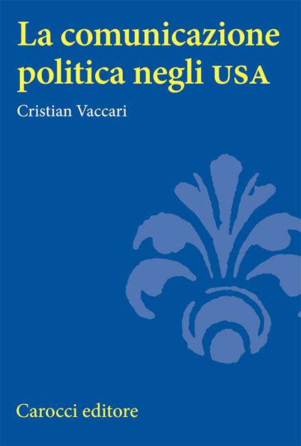 La comunicazione politica negli USA - Cristian Vaccari - copertina
