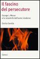 Il fascino del persecutore. George Mosse e i totalitarismi - Emilio Gentile - copertina