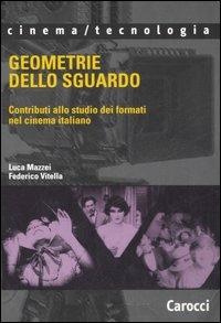 Geometrie dello sguardo. Contributi allo studio dei formati nel cinema italiano -  Luca Mazzei, Federico Vitella - copertina