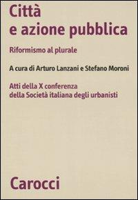 Città e azione pubblica. Riformismo al plurale. Atti della X Conferenza della Società italiana degli urbanisti - copertina